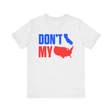 Load image into Gallery viewer, Don&#39;t California My USA Tee
