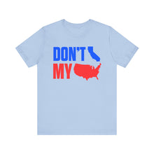 Load image into Gallery viewer, Don&#39;t California My USA Tee
