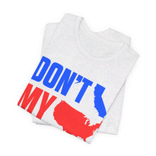 Load image into Gallery viewer, Don&#39;t California My USA Tee
