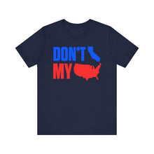 Load image into Gallery viewer, Don&#39;t California My USA Tee
