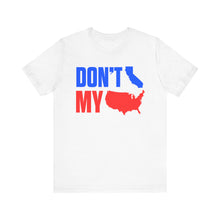 Load image into Gallery viewer, Don&#39;t California My USA Tee
