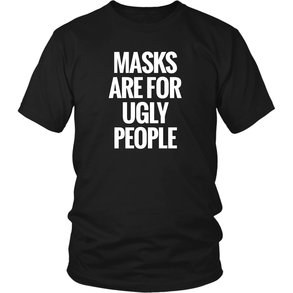 Masks Are For Ugly People